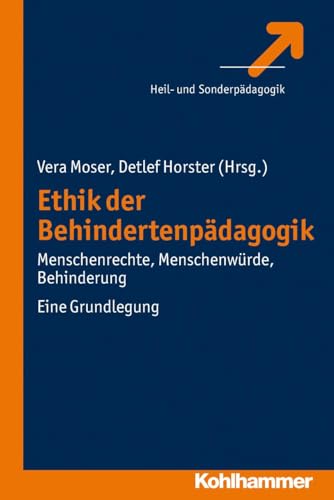 Ethik der Behindertenpädagogik: Menschenrechte, Menschenwürde, Behinderung. Eine Grundlegung Ethik der Behindertenpädagogik: Menschenrechte, Menschenwürde, Behinderung. Eine Grundlegung
