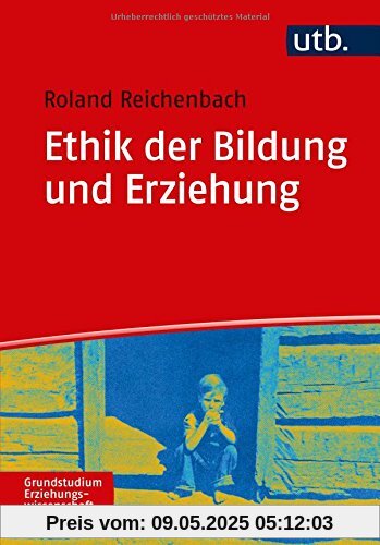 Ethik der Bildung und Erziehung (Grundstudium Erziehungswissenschaft, Band 4859)