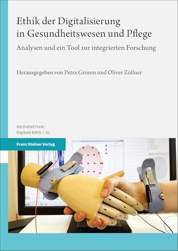 Ethik der Digitalisierung in Gesundheitswesen und Pflege: Analysen und ein Tool zur integrierten Forschung (Medienethik) von Franz Steiner Verlag