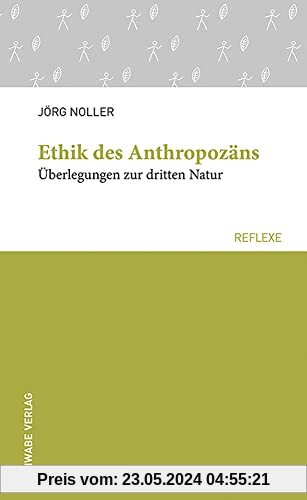 Ethik des Anthropozäns: Überlegungen zur dritten Natur (Schwabe reflexe)