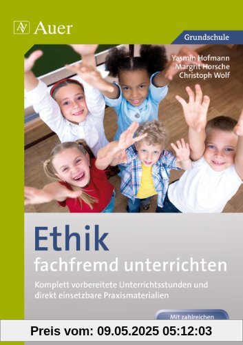 Ethik fachfremd unterrichten, Klasse 1/2: Komplett vorbereitete Unterrichtsstunden und direkt einsetzbare Praxismaterialien Ethik fachfremd unterrichten, Klasse 1/2: Komplett vorbereitete Unterrichtsstunden und direkt einsetzbare Praxismaterialien