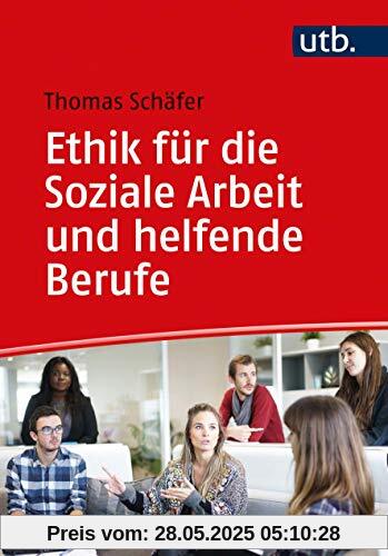 Ethik für die Soziale Arbeit und helfende Berufe: Eine Einführung in ethisches Denken, Handeln und philosophische Reflexion Ethik für die Soziale Arbeit und helfende Berufe: Eine Einführung in ethisches Denken, Handeln und philosophische Reflexion