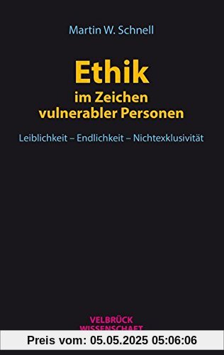 Ethik im Zeichen vulnerabler Personen: Leiblichkeit - Endlichkeit - Nichtexklusivität