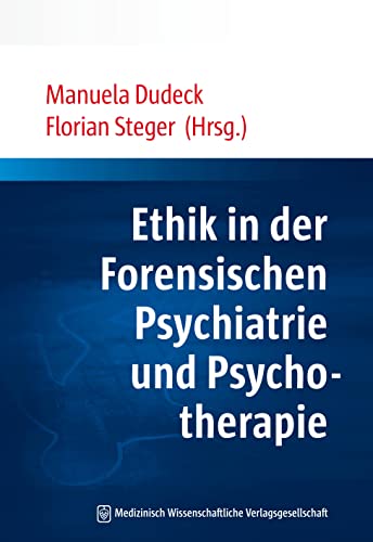 Ethik in der Forensischen Psychiatrie und Psychotherapie Ethik in der Forensischen Psychiatrie und Psychotherapie von MWV Medizinisch Wiss. Ver