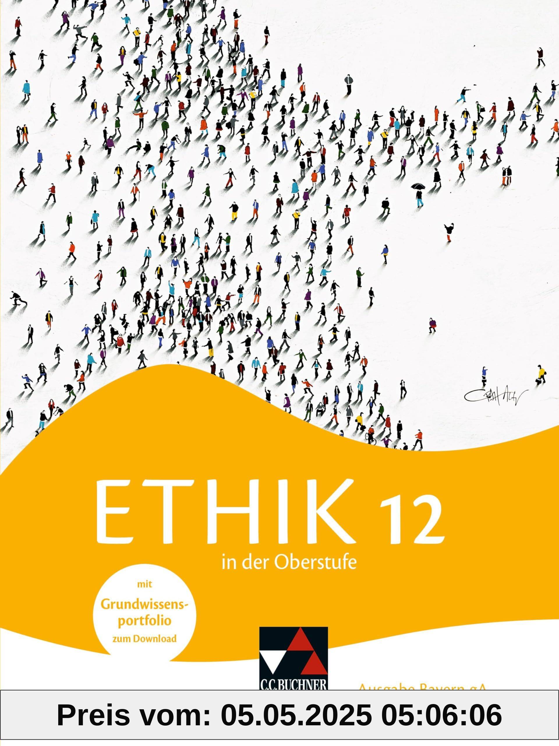 Ethik in der Oberstufe – Ausgabe Bayern / Ethik in der Oberstufe Bayern 12: Gymnasium Bayern (Ethik in der Oberstufe – Ausgabe Bayern: Gymnasium Bayern)