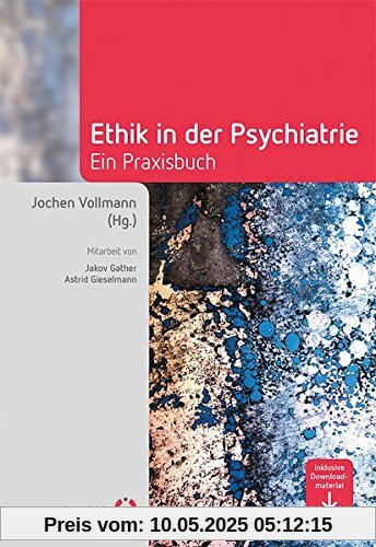 Ethik in der Psychiatrie: Ein Praxisbuch (Fachwissen)
