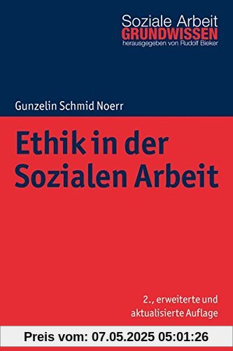 Ethik in der Sozialen Arbeit (Grundwissen Soziale Arbeit, Band 10)