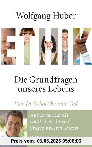 Ethik: Die Grundfragen unseres Lebens von der Geburt bis zum Tod