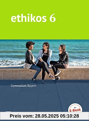 Ethikos - Gymnasium Bayern: 6. Jahrgangsstufe - Schülerbuch