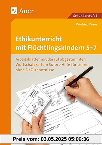 Ethikunterricht mit Flüchtlingskindern 5-7: Arbeitsblätter mit darauf abgestimmten Wortschatz- karten Sofort-Hilfe für Lehrer ohne DaZ-Kenntniss (5. bis 7. Klasse)