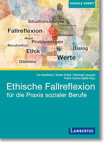 Ethische Fallreflexion für die Praxis sozialer Berufe von Lambertus