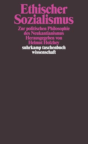 Ethischer Sozialismus: Zur politischen Philosophie des Neukantianismus (suhrkamp taschenbuch wissenschaft) von Suhrkamp Verlag