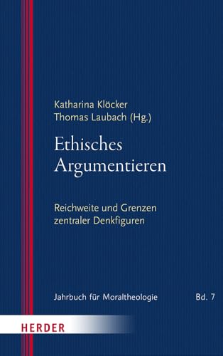 Ethisches Argumentieren: Reichweite und Grenzen zentraler Denkfiguren (Jahrbuch für Moraltheologie) von Verlag Herder