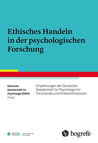 Ethisches Handeln in der psychologischen Forschung: Empfehlungen der Deutschen Gesellschaft für Psychologie für Forschende und Ethikkommissionen Ethisches Handeln in der psychologischen Forschung: Empfehlungen der Deutschen Gesellschaft für Psychologie für Forschende und Ethikkommissionen