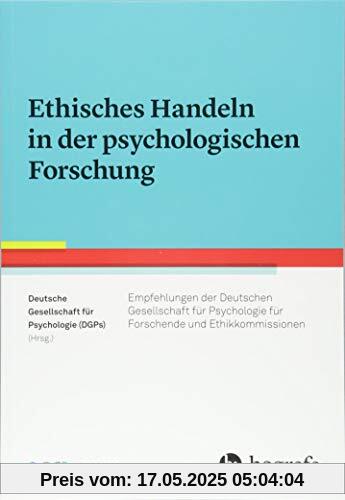 Ethisches Handeln in der psychologischen Forschung: Empfehlungen der Deutschen Gesellschaft für Psychologie für Forschende und Ethikkommissionen Ethisches Handeln in der psychologischen Forschung: Empfehlungen der Deutschen Gesellschaft für Psychologie für Forschende und Ethikkommissionen