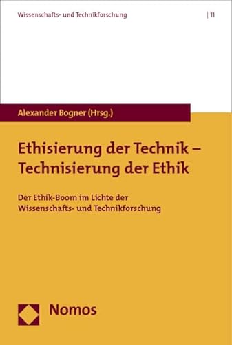 Ethisierung der Technik - Technisierung der Ethik: Der Ethik-Boom im Lichte der Wissenschafts- und Technikforschung