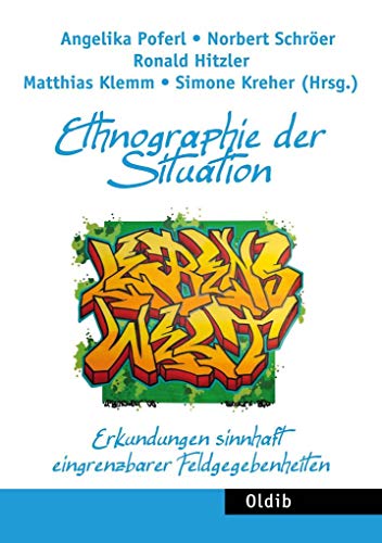 Ethnographie der Situation: Erkundungen sinnhaft eingrenzbarer Feldgegebenheiten Ethnographie der Situation: Erkundungen sinnhaft eingrenzbarer Feldgegebenheiten von Oldib Verlag