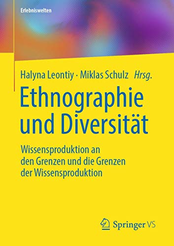 Ethnographie und Diversität: Wissensproduktion an den Grenzen und die Grenzen der Wissensproduktion (Erlebniswelten) von Springer VS