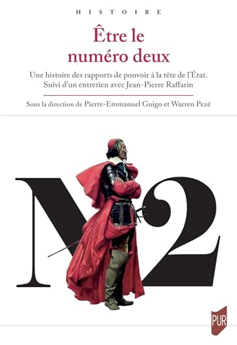 Être le numéro deux: Une histoire des rapports de pouvoir à la tête de l'État. Suivi d'un entretien avec Jean-Pierre Raffarin Être le numéro deux: Une histoire des rapports de pouvoir à la tête de l'État. Suivi d'un entretien avec Jean-Pierre Raffarin