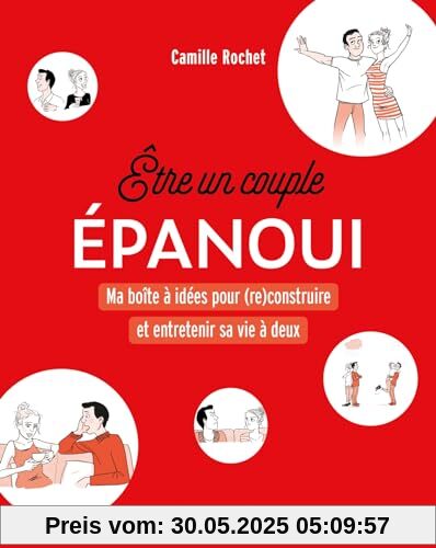 Etre un couple épanoui: Ma boîte à idées pour (re)construire et entretenir la vie à deux
