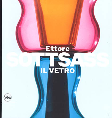 Ettore Sottsass. Il vetro (Design e arti applicate)