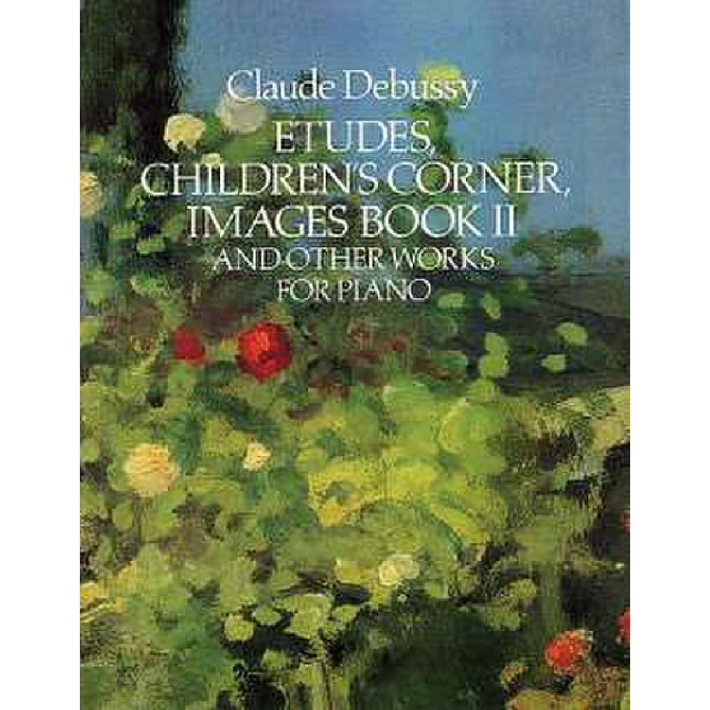 Etudes + Childrens corner + Images 2 + andere Werke Etudes + Childrens corner + Images 2 + andere Werke