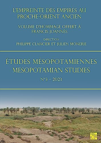 Études Mésopotamiennes - Mesopotamian Studies 2023: L'empreinte Des Empires Au Proche-orient Ancien : Volume D'hommage Offert À Francis ... - Mesopotamian Studies, 3)