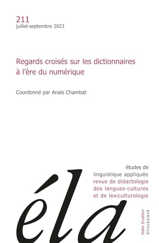 Etudes de Linguistique Appliquee - N3-2023: Regards Croises Sur Les Dictionnaires a l'Ere Du Numerique von Klincksieck