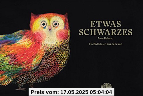 Etwas Schwarzes: Ein Bilderbuch aus dem Iran