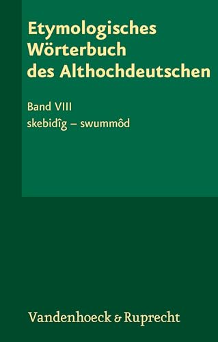 Etymologisches Wörterbuch des Althochdeutschen, Band 8: skebidîg – swummôd Etymologisches Wörterbuch des Althochdeutschen, Band 8: skebidîg – swummôd von Vandenhoeck & Ruprecht