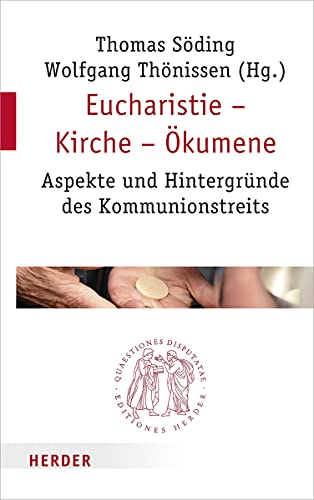 Eucharistie – Kirche – Ökumene: Aspekte und Hintergründe des Kommunionstreits (Quaestiones disputatae, Band 298) von VERLAG HERDER GMBH