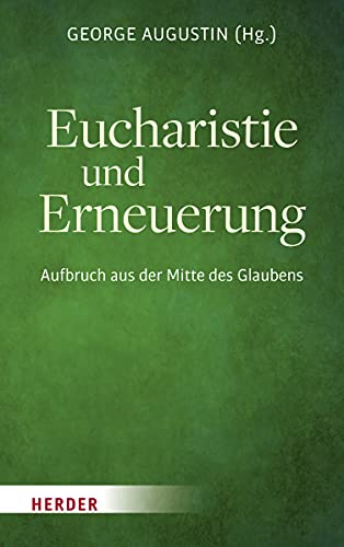 Eucharistie und Erneuerung: Aufbruch aus der Mitte des Glaubens