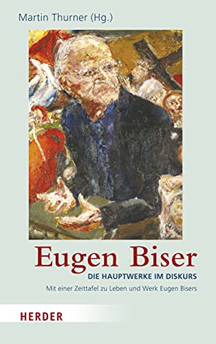 Eugen Biser: Die Hauptwerke im Diskurs von Verlag Herder