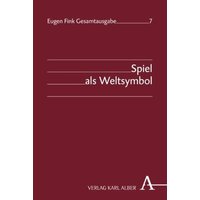 Eugen Fink Gesamtausgabe / Spiel als Weltsymbol