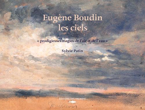 Eugène Boudin, Les Ciels: "Prodigieuses magies de l'air et de l'eau" von DES FALAISES