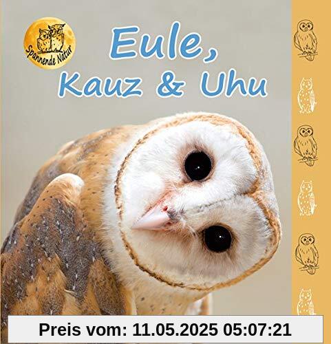 Eule, Kauz & Uhu (Spannende Natur)