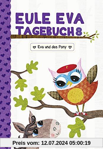 Eule Eva Tagebuch 8 - Kinderbücher ab 6-8 Jahre (Erstleser Mädchen): Eva und das Pony: Eva und das verschwundene Pony