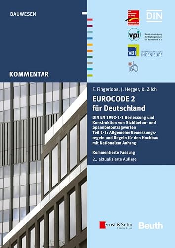 Eurocode 2 für Deutschland. Kommentierte Fassung.: DIN EN 1992-1-1 Bemessung und Konstruktion von Stahlbeton- und Spannbetontragwerken - Teil 1-1 ... HERAUSGEGEBEN VON: BVPI, DBV, ISB, VBI von Ernst W. + Sohn Verlag