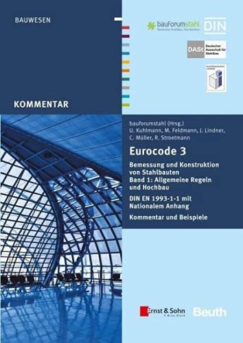 Eurocode 3 Bemessung und Konstruktion von Stahlbauten: Allgemeine Regeln Hochbau. DIN EN 1993-1-1 mit Nationalem Anhang. Kommentar und Beispiele, Band 1 von Ernst & Sohn