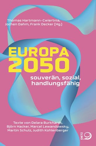 Europa 2050: Souverän, sozial, handlungsfähig von Dietz Verlag J.H.W. Nachf