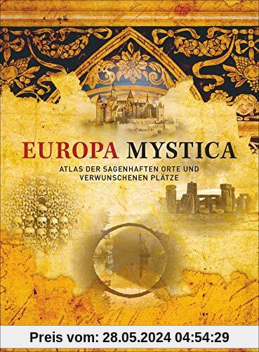 Europa Mystica: Atlas der sagenhaften Orte und verwunschenen Plätze. Magische Reiseziele in Europa entdecken. Ein Bildband, der eine ganz neue Seite von Europa zeigt – Europa mal anders