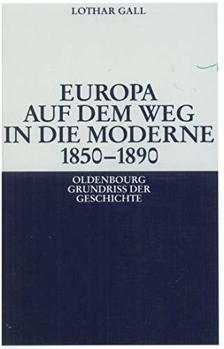Europa auf dem Weg in die Moderne 18501890 (Oldenbourg Grundriss der Geschichte, 14, Band 14)