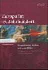 "Europa" im 17. Jahrhundert: Ein politischer Mythos und seine Bilder "Europa" im 17. Jahrhundert: Ein politischer Mythos und seine Bilder