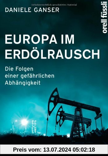Europa im Erdölrausch: Die Folgen einer gefährlichen Abhängigkeit