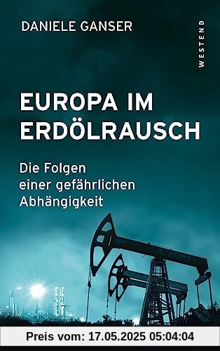 Europa im Erdölrausch: Die Folgen einer gefährlichen Abhängigkeit