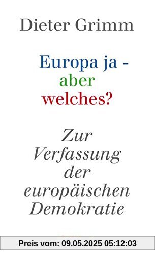 Europa ja - aber welches?: Zur Verfassung der europäischen Demokratie