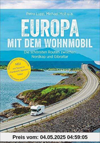 Europa mit dem Wohnmobil: Die schönsten Routen zwischen Nordkap und Gibraltar; Der Wohnmobil-Reiseführer mit detaillierten Karten, GPS-Koordinaten zu den Stellplätzen und Streckenleisten. Neu 2019