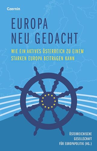 Europa neu gedacht: Wie ein aktives Österreich zu einem starken Europa beitragen kann Europa neu gedacht: Wie ein aktives Österreich zu einem starken Europa beitragen kann