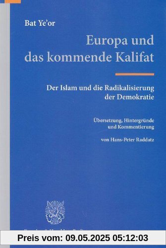 Europa und das kommende Kalifat.: Der Islam und die Radikalisierung der Demokratie. Übersetzung, Hintergründe und Kommentierung von Hans-Peter Raddatz.