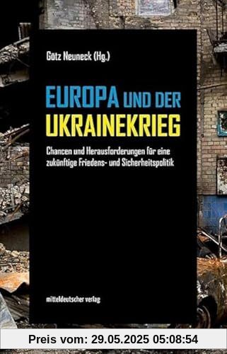 Europa und der Ukrainekrieg: Chancen und Herausforderungen für eine zukünftige Friedens- und Sicherheitspolitik Europa und der Ukrainekrieg: Chancen und Herausforderungen für eine zukünftige Friedens- und Sicherheitspolitik